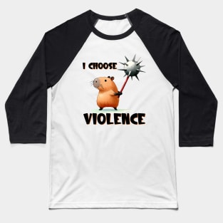 I Choose Violence Funny Capybara Baseball T-Shirt